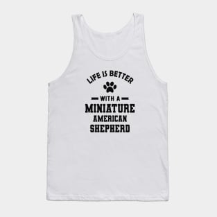 Miniature American Shepherd - Life is better with a Miniature American Shepherd Tank Top